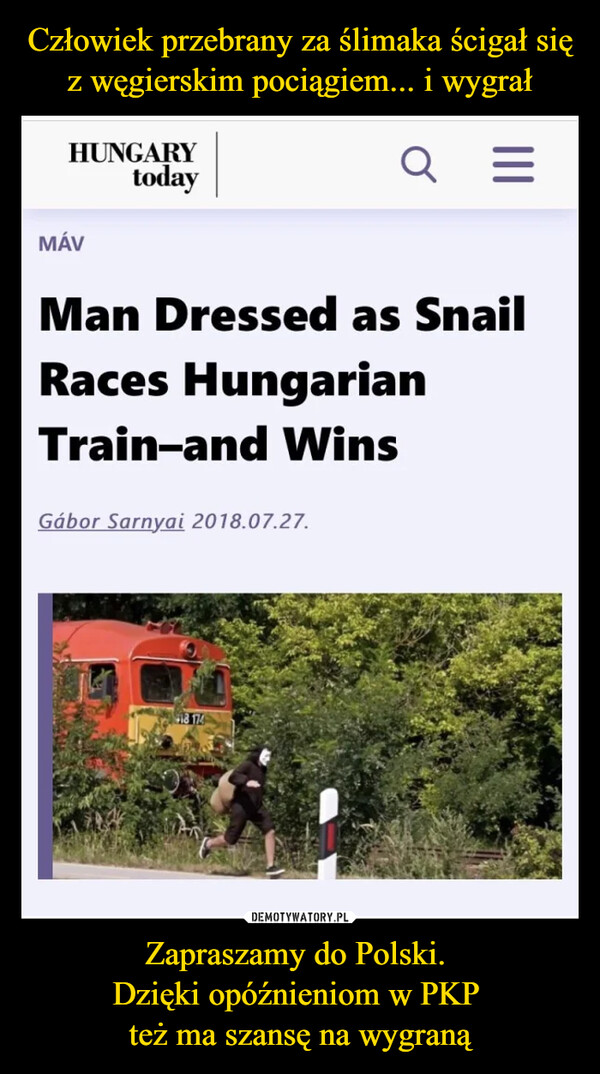 Zapraszamy do Polski. Dzięki opóźnieniom w PKP też ma szansę na wygraną –  Man dressed as snail races Hungarian train