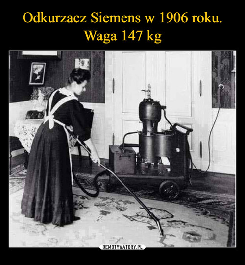 Odkurzacz Siemens w 1906 roku. Waga 147 kg
