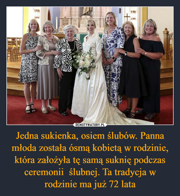 Jedna sukienka, osiem ślubów. Panna młoda została ósmą kobietą w rodzinie, która założyła tę samą suknię podczas ceremonii  ślubnej. Ta tradycja w rodzinie ma już 72 lata –  