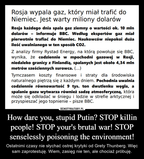 How dare you, stupid Putin? STOP killin people! STOP your's brutal war! STOP senselessly poisoning the environment!