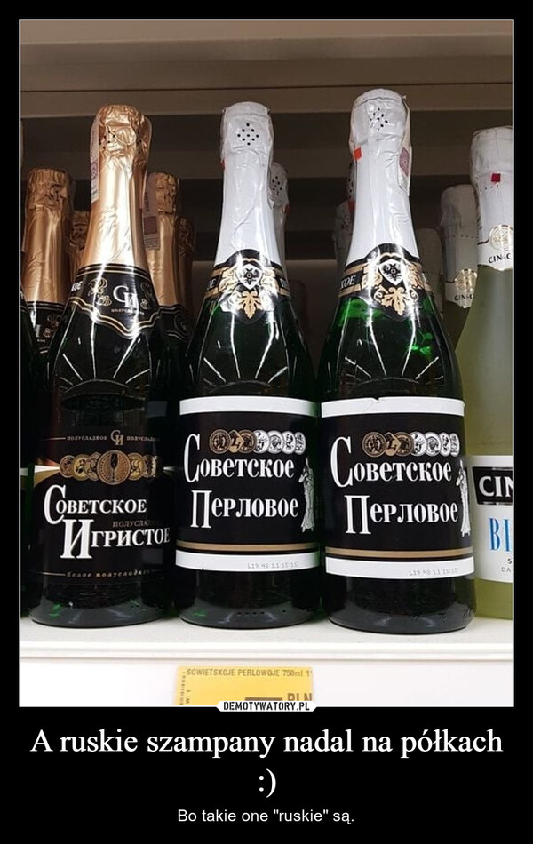 A ruskie szampany nadal na półkach :) – Bo takie one "ruskie" są. 