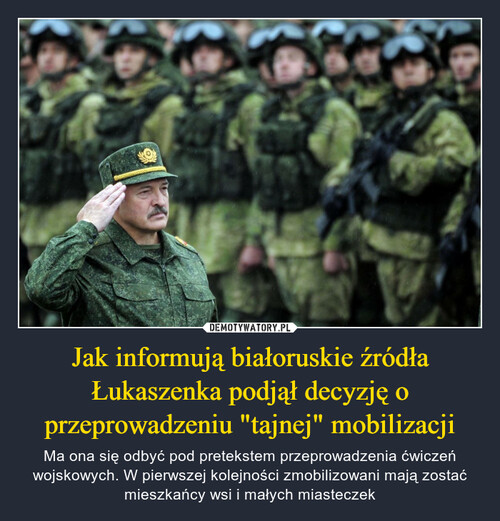 Jak informują białoruskie źródła Łukaszenka podjął decyzję o przeprowadzeniu "tajnej" mobilizacji