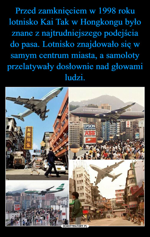 Przed zamknięciem w 1998 roku lotnisko Kai Tak w Hongkongu było znane z najtrudniejszego podejścia do pasa. Lotnisko znajdowało się w samym centrum miasta, a samoloty przelatywały dosłownie nad głowami ludzi.
