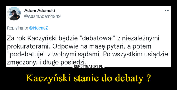 Kaczyński stanie do debaty ? –  