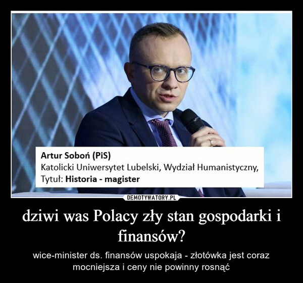 dziwi was Polacy zły stan gospodarki i finansów? – wice-minister ds. finansów uspokaja - złotówka jest coraz mocniejsza i ceny nie powinny rosnąć 