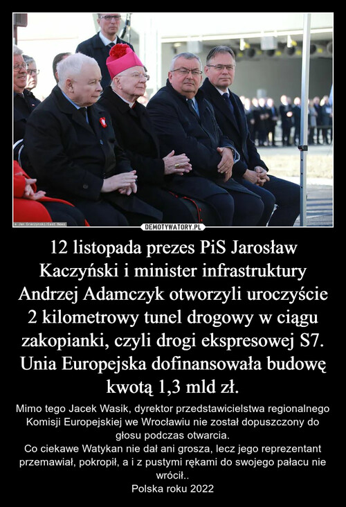 12 listopada prezes PiS Jarosław Kaczyński i minister infrastruktury Andrzej Adamczyk otworzyli uroczyście 2 kilometrowy tunel drogowy w ciągu zakopianki, czyli drogi ekspresowej S7. Unia Europejska dofinansowała budowę kwotą 1,3 mld zł.