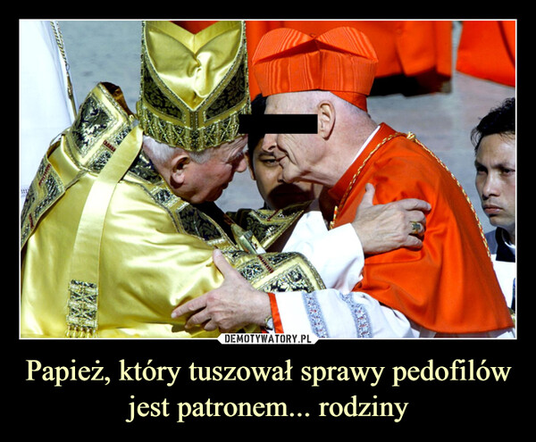 Papież, który tuszował sprawy pedofilów jest patronem... rodziny –  
