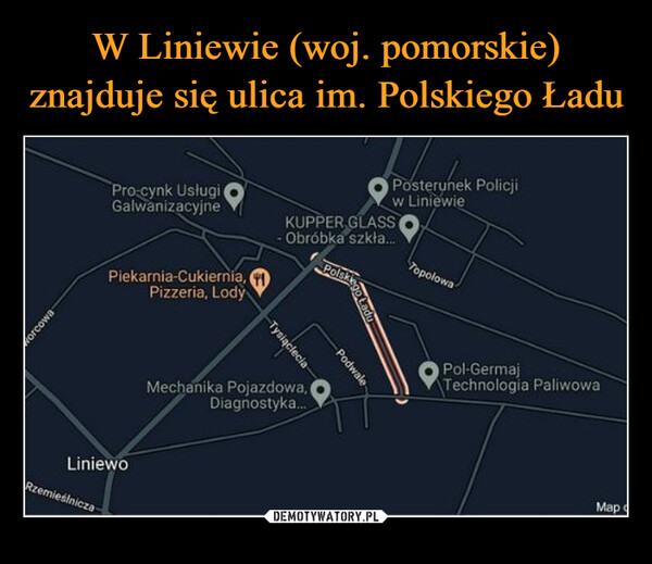 W Liniewie (woj. pomorskie) znajduje się ulica im. Polskiego Ładu