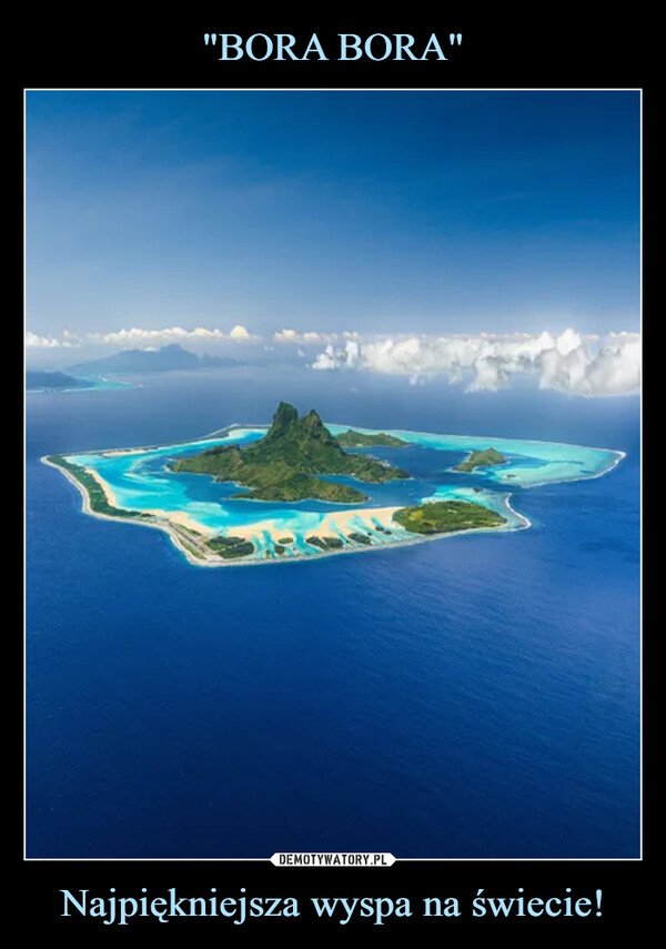 "BORA BORA" Najpiękniejsza wyspa na świecie!