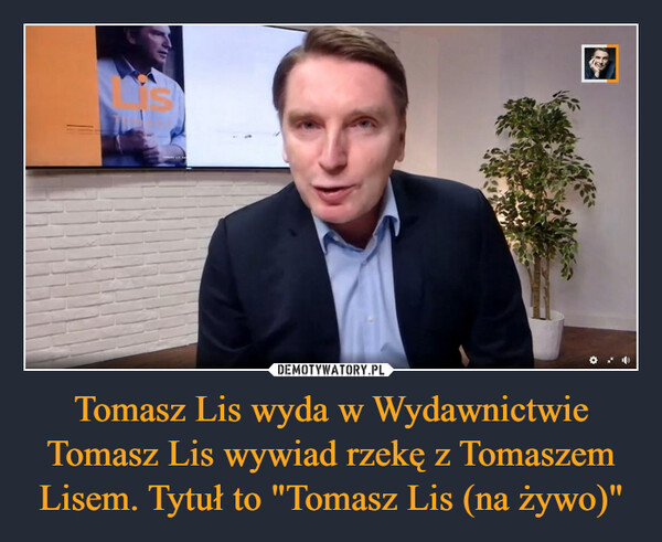 Tomasz Lis wyda w Wydawnictwie Tomasz Lis wywiad rzekę z Tomaszem Lisem. Tytuł to "Tomasz Lis (na żywo)" –  3R