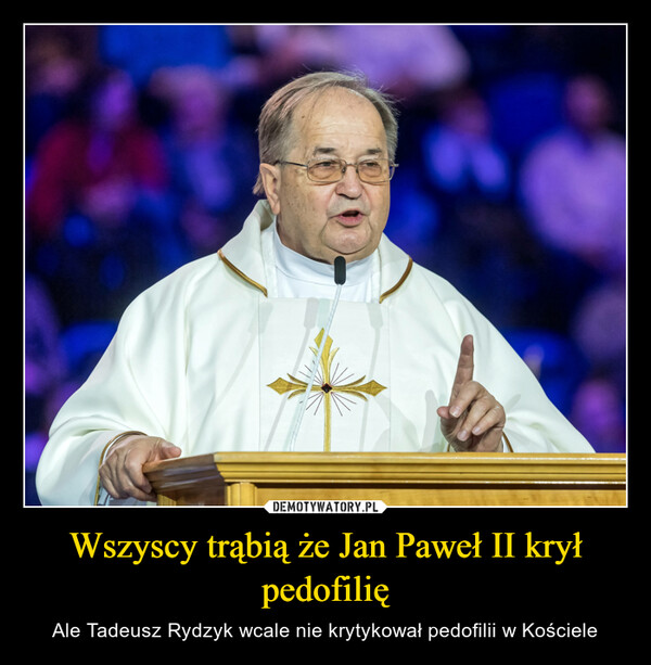Wszyscy trąbią że Jan Paweł II krył pedofilię – Ale Tadeusz Rydzyk wcale nie krytykował pedofilii w Kościele 