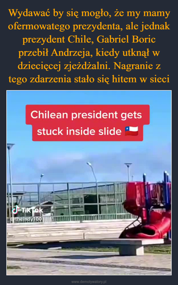  –  Chilean president getsstuck inside slideJ-TikTok@theindy100