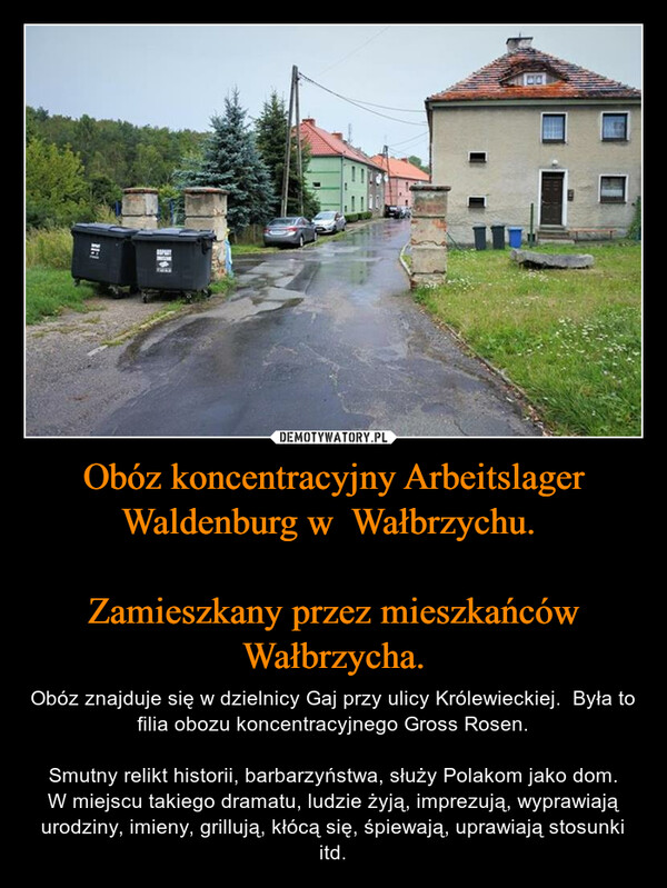Obóz koncentracyjny Arbeitslager Waldenburg w  Wałbrzychu. 

Zamieszkany przez mieszkańców Wałbrzycha.