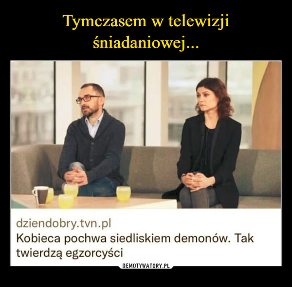  –  dziendobry.tvn.plKobieca pochwa siedliskiem demonów. Taktwierdzą egzorcyści