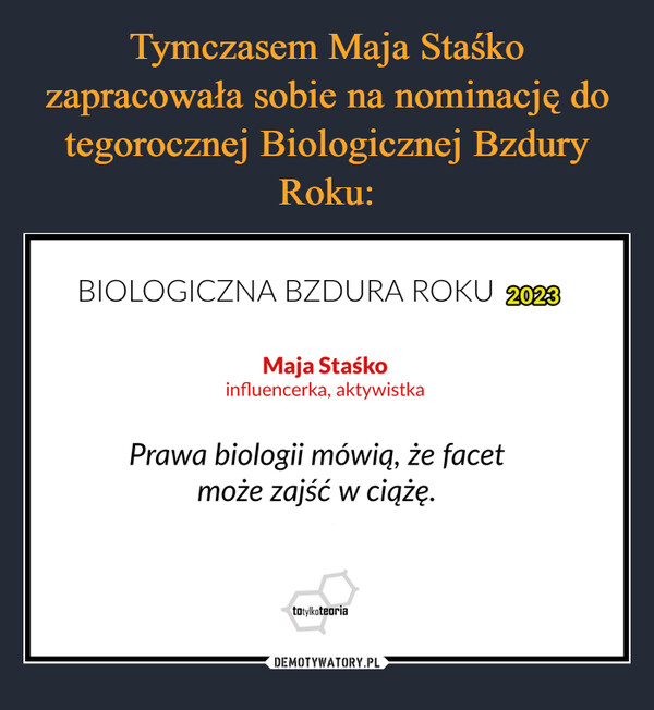 Tymczasem Maja Staśko zapracowała sobie na nominację do tegorocznej Biologicznej Bzdury Roku:
