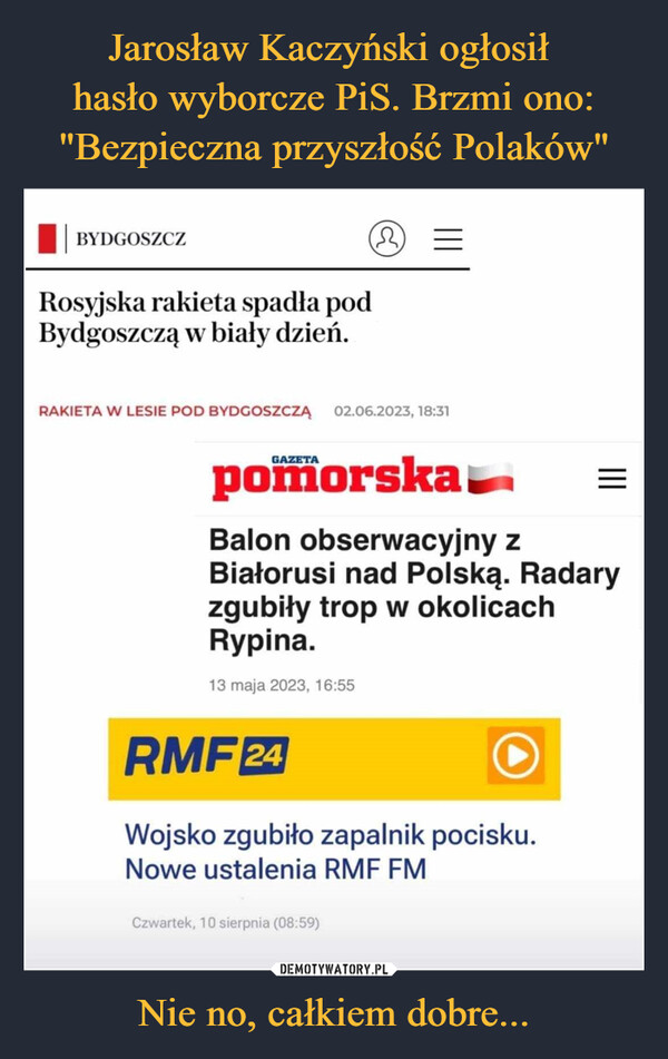 Jarosław Kaczyński ogłosił 
hasło wyborcze PiS. Brzmi ono: "Bezpieczna przyszłość Polaków" Nie no, całkiem dobre...