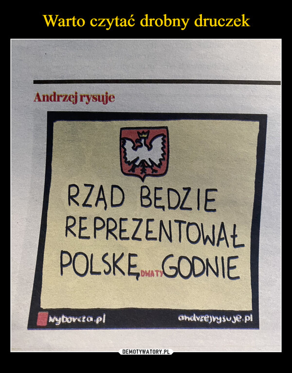  –  Andrzej rysujeRZĄD BĘDZIEREPREZENTOWAŁPOLSKE GODNIENyborcza.plDWATYandvzejvysuje.pl