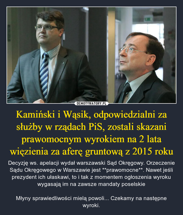 Kamiński i Wąsik, odpowiedzialni za służby w rządach PiS, zostali skazani prawomocnym wyrokiem na 2 lata więzienia za aferę gruntową z 2015 roku