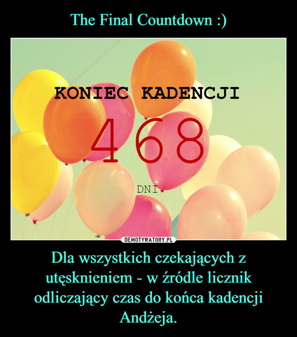 The Final Countdown :) Dla wszystkich czekających z utęsknieniem - w źródle licznik odliczający czas do końca kadencji Andżeja.