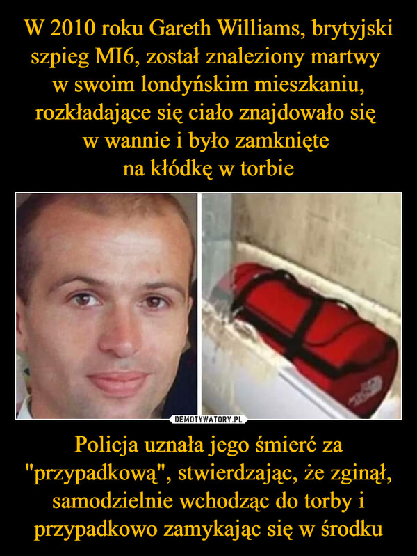 Policja uznała jego śmierć za "przypadkową", stwierdzając, że zginął, samodzielnie wchodząc do torby i przypadkowo zamykając się w środku –  