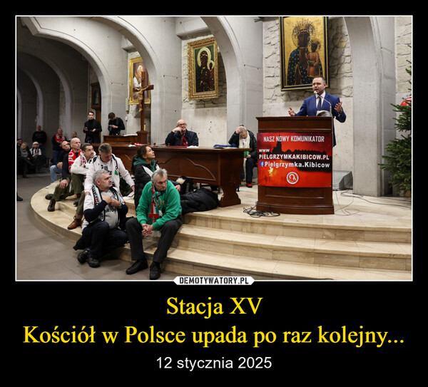 Stacja XVKościół w Polsce upada po raz kolejny... – 12 stycznia 2025 RTUNNASZ NOWY KOMUNIKATORwwwPIELGRZYMKAKIBICOW.PLf Pielgrzymka.Kibicow
