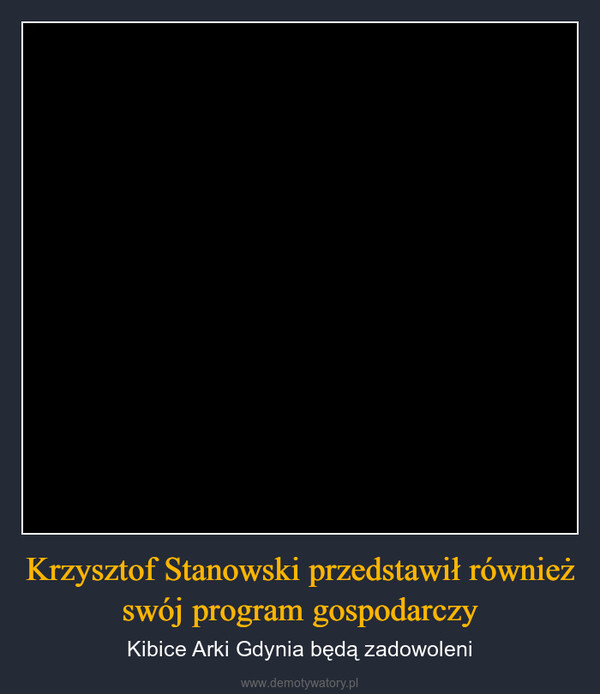 Krzysztof Stanowski przedstawił również swój program gospodarczy – Kibice Arki Gdynia będą zadowoleni 