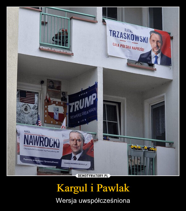 Kargul i Pawlak – Wersja uwspółcześniona RAFALTRZASKOWSKI2025-CAŁA POLSKA NAPRZÓD!KAROLNAWROCKObywatelski kandydat na Prezydenta RPTRUMPAKE AMERIC GREATAGAINPopierany przes Prawo i SprawiedliwośćKAROLNAWROCK12025.pl