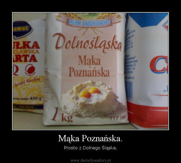 Mąka Poznańska. – Prosto z Dolnego Śląska.  